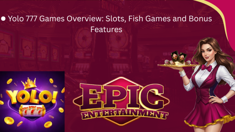 Yolo 777 Games Overview: Slots, Fish Games and Bonus Features